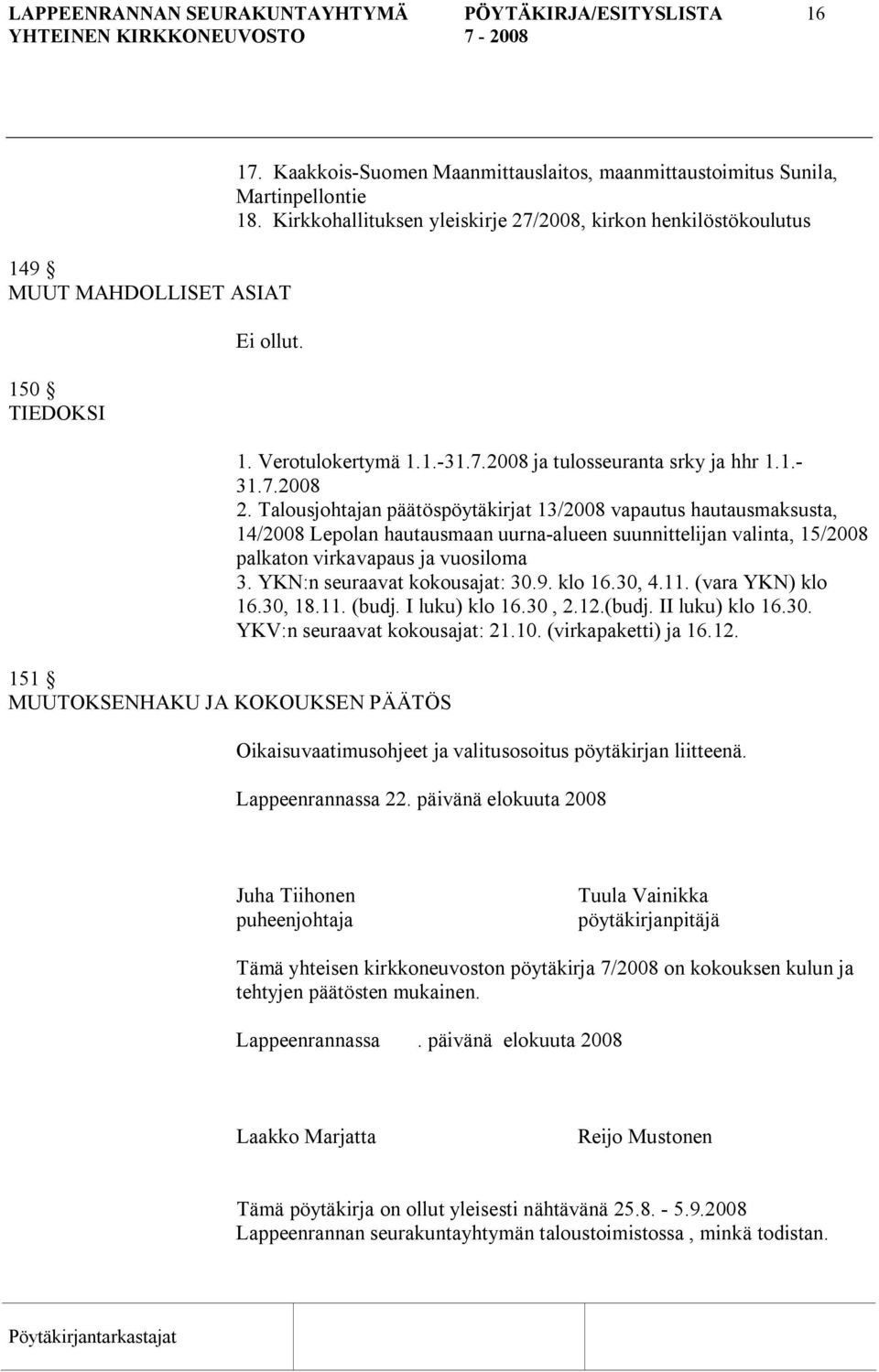 Talousjohtajan päätöspöytäkirjat 13/2008 vapautus hautausmaksusta, 14/2008 Lepolan hautausmaan uurna alueen suunnittelijan valinta, 15/2008 palkaton virkavapaus ja vuosiloma 3.