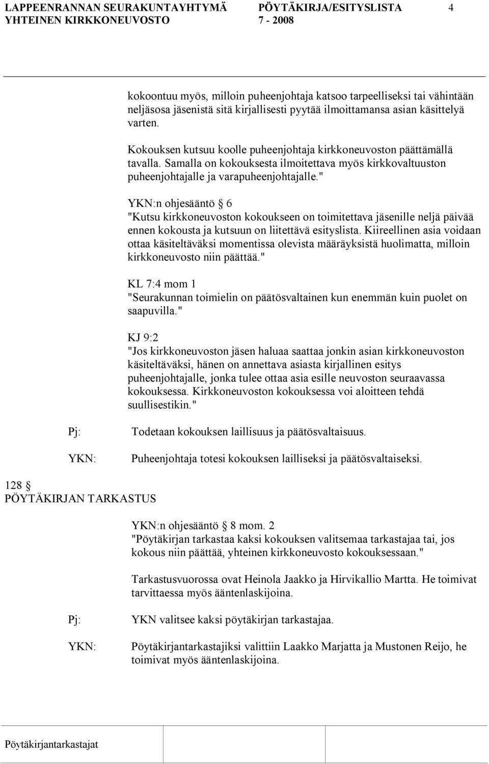 " n ohjesääntö 6 "Kutsu kirkkoneuvoston kokoukseen on toimitettava jäsenille neljä päivää ennen kokousta ja kutsuun on liitettävä esityslista.