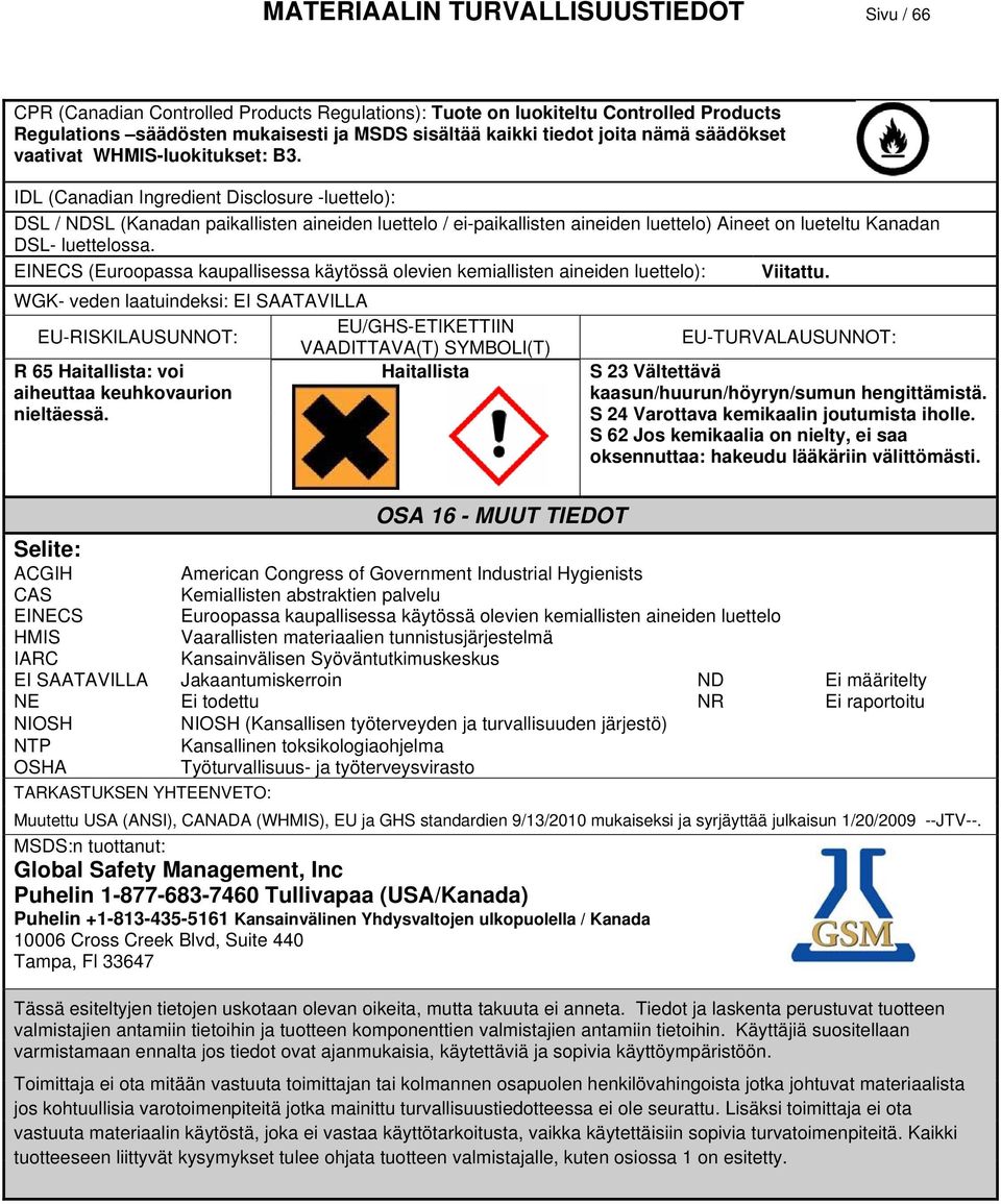 IDL (Canadian Ingredient Disclosure -luettelo): DSL / NDSL (Kanadan paikallisten aineiden luettelo / ei-paikallisten aineiden luettelo) Aineet on lueteltu Kanadan DSL- luettelossa.