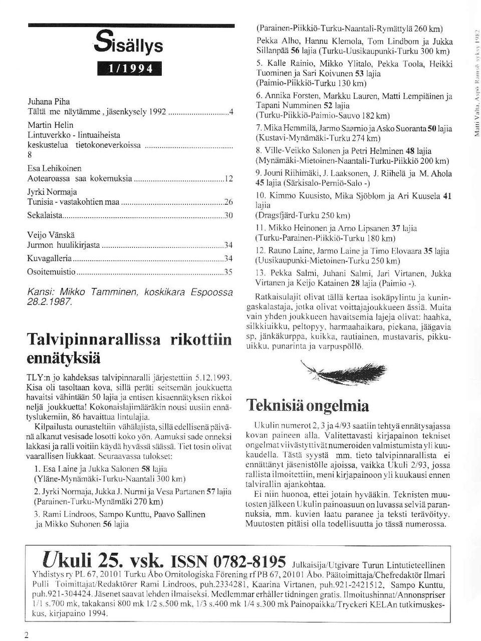 8..1987. koskikara Espoossa Talvipinnarallissa rikottiin ennätyksiä TLY:n jo kahdeksas talvipinnamlli jä4estettiin 5.1.1993.