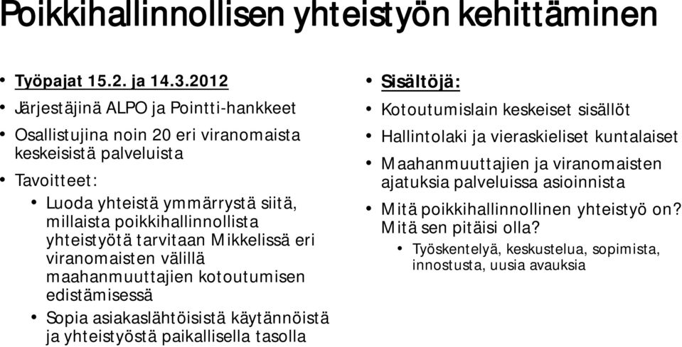 poikkihallinnollista yhteistyötä tarvitaan Mikkelissä eri viranomaisten välillä maahanmuuttajien kotoutumisen edistämisessä Sopia asiakaslähtöisistä käytännöistä ja yhteistyöstä