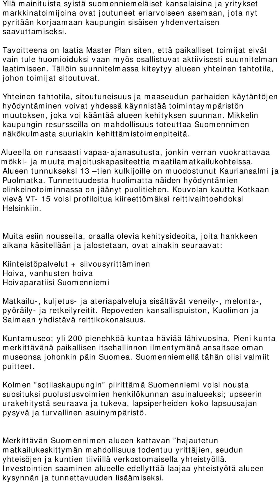 Tällöin suunnitelmassa kiteytyy alueen yhteinen tahtotila, johon toimijat sitoutuvat.