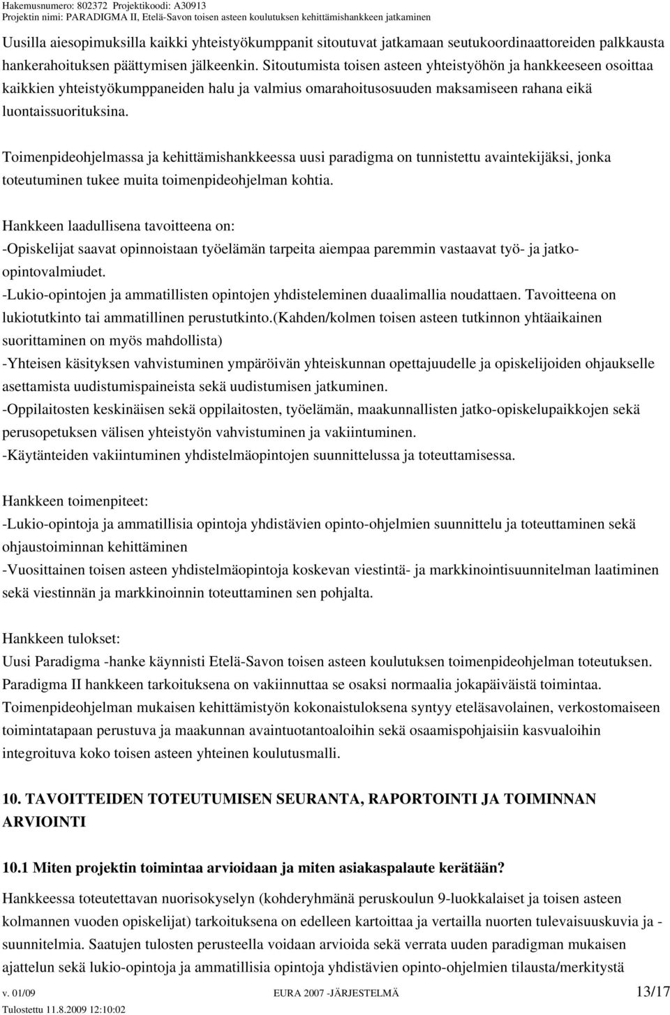 Toimenpideohjelmassa ja kehittämishankkeessa uusi paradigma on tunnistettu avaintekijäksi, jonka toteutuminen tukee muita toimenpideohjelman kohtia.