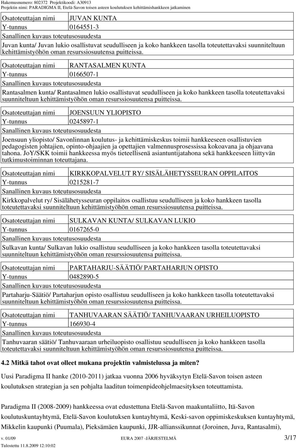 Osatoteuttajan nimi RANTASALMEN KUNTA Y-tunnus 0166507-1 Rantasalmen kunta/ Rantasalmen lukio osallistuvat seudulliseen ja koko hankkeen tasolla toteutettavaksi suunniteltuun kehittämistyöhön oman