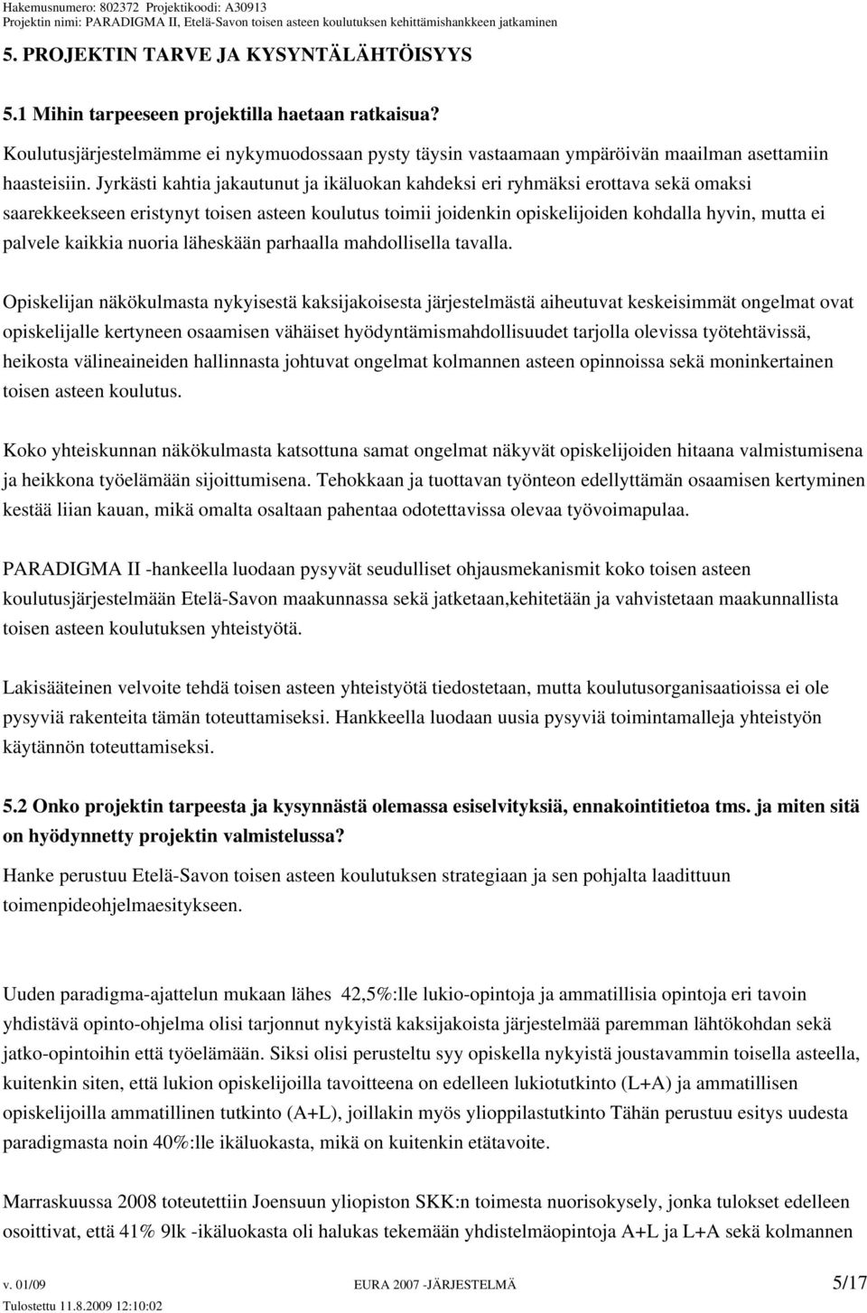 kaikkia nuoria läheskään parhaalla mahdollisella tavalla.