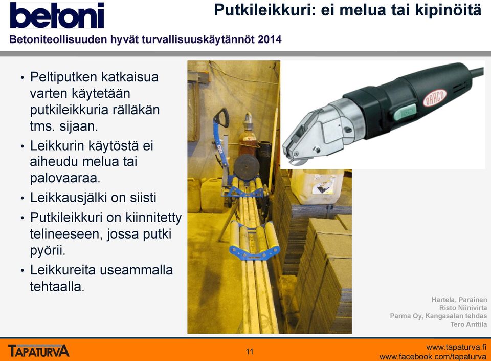 Leikkausjälki on siisti Putkileikkuri on kiinnitetty telineeseen, jossa putki pyörii.