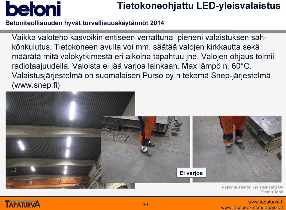 säätää valojen kirkkautta sekä määrätä mitä valokytkimestä eri aikoina tapahtuu jne. Valojen ohjaus toimii radiotaajuudella.