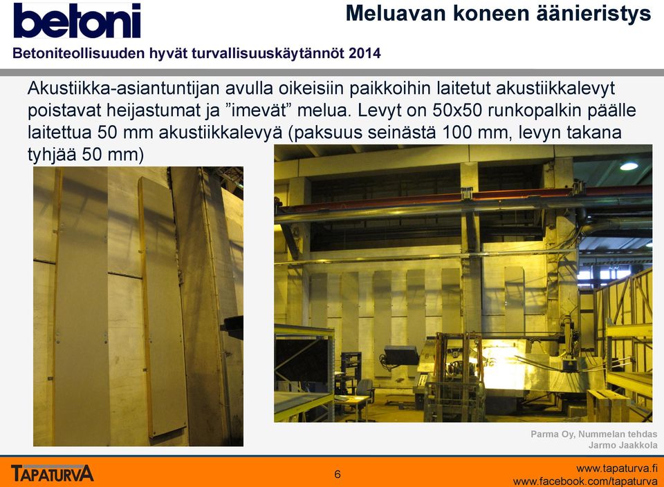 Levyt on 50x50 runkopalkin päälle laitettua 50 mm akustiikkalevyä (paksuus