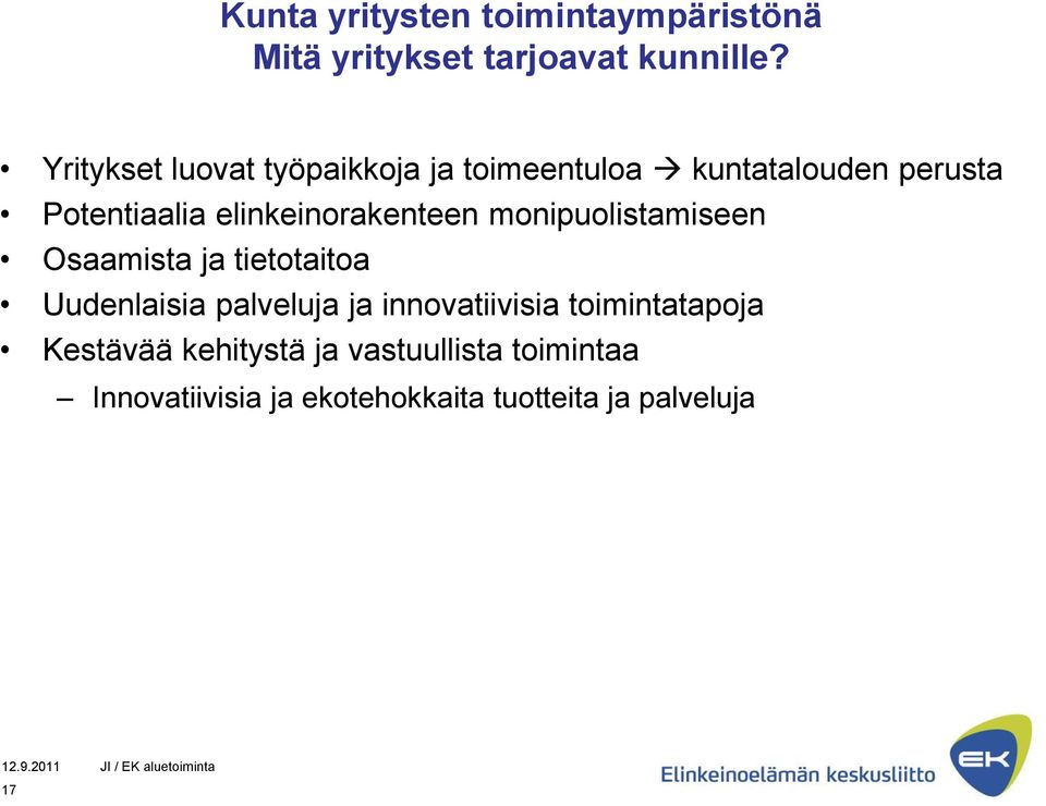 elinkeinorakenteen monipuolistamiseen Osaamista ja tietotaitoa Uudenlaisia palveluja ja