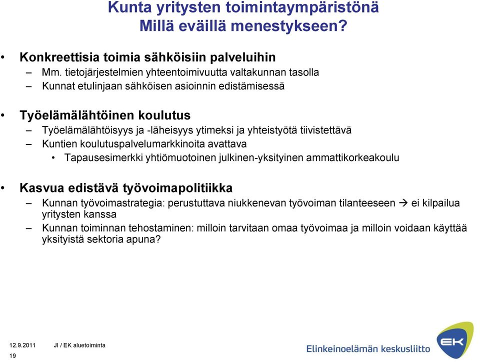 ytimeksi ja yhteistyötä tiivistettävä Kuntien koulutuspalvelumarkkinoita avattava Tapausesimerkki yhtiömuotoinen julkinen-yksityinen ammattikorkeakoulu Kasvua edistävä