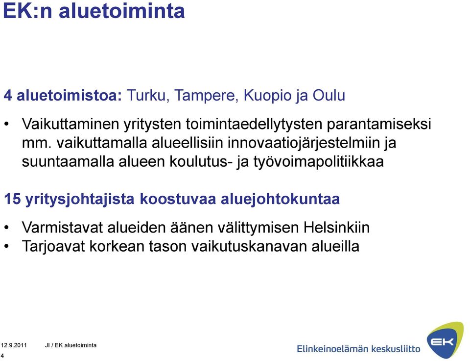 vaikuttamalla alueellisiin innovaatiojärjestelmiin ja suuntaamalla alueen koulutus- ja