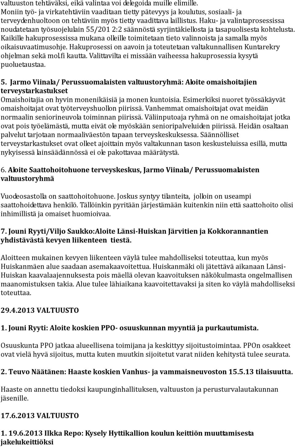 Haku- ja valintaprosessissa noudatetaan työsuojelulain 55/201 2:2 säännöstä syrjintäkiellosta ja tasapuolisesta kohtelusta.