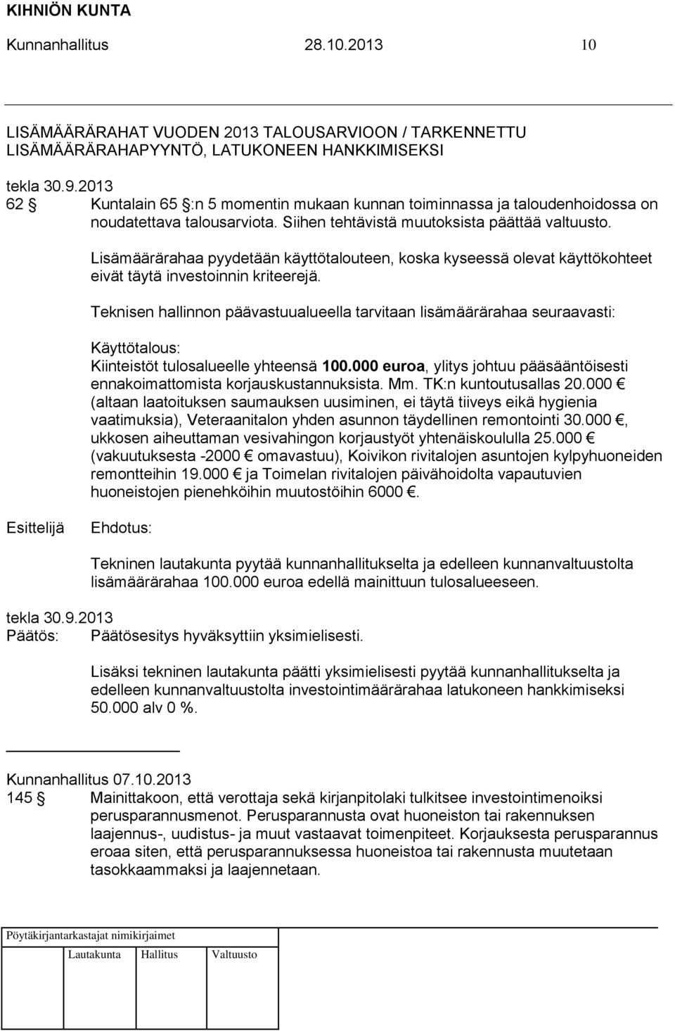 Lisämäärärahaa pyydetään käyttötalouteen, koska kyseessä olevat käyttökohteet eivät täytä investoinnin kriteerejä.