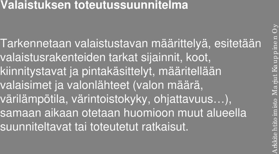 valaisimet ja valonlähteet (valon määrä, värilämpötila, värintoistokyky, ohjattavuus ), samaan