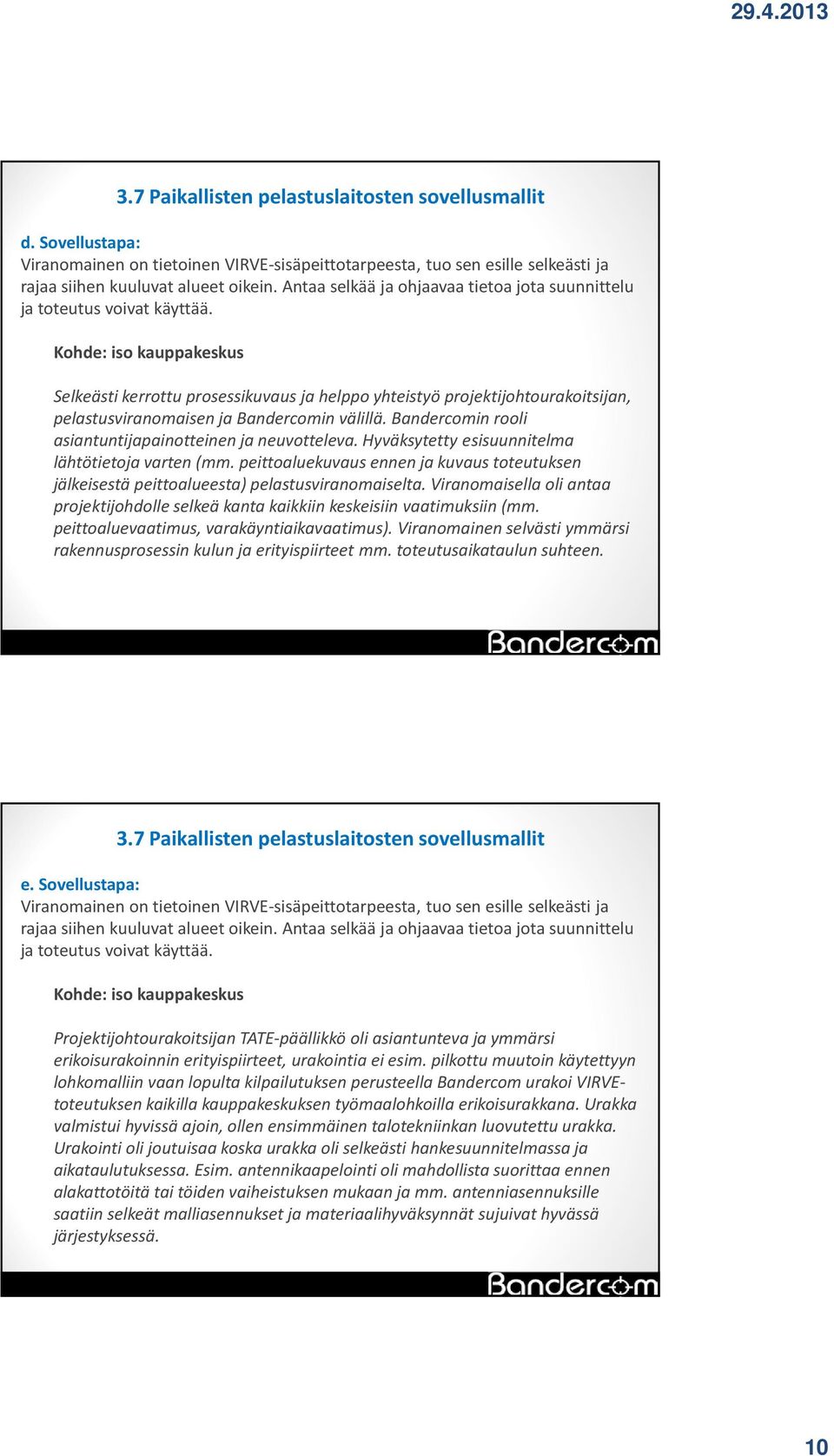 Kohde: iso kauppakeskus Selkeästi kerrottu prosessikuvaus ja helppo yhteistyö projektijohtourakoitsijan, pelastusviranomaisen ja Bandercomin välillä.