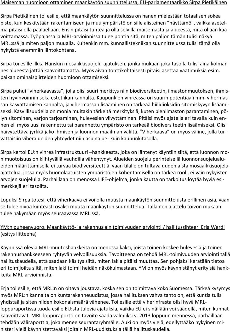 Ensin pitäisi tuntea ja olla selvillä maisemasta ja alueesta, mitä ollaan kaavoittamassa.