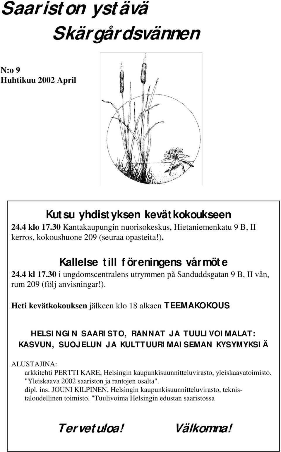 30 i ungdomscentralens utrymmen på Sanduddsgatan 9 B, II vån, rum 209 (följ anvisningar!).