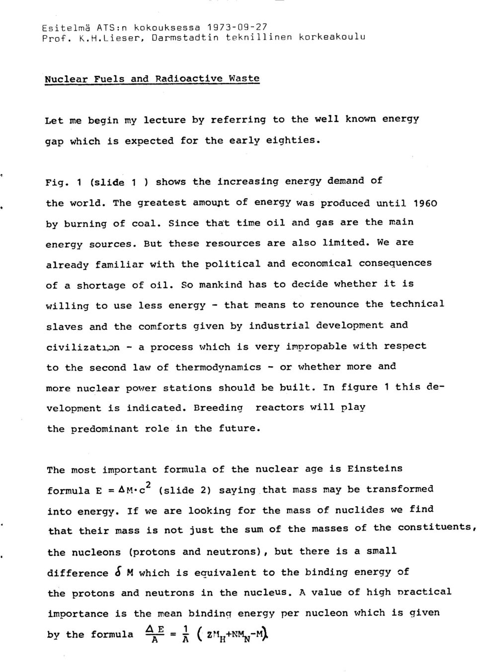 Lieser, 0armstadtin teknillinen korkeakoulu Nuclear Fuels and Radloactlve Waste Let me begin my lecture by referring to the well known energy gap which is expected for the early eight5-es- Fig.