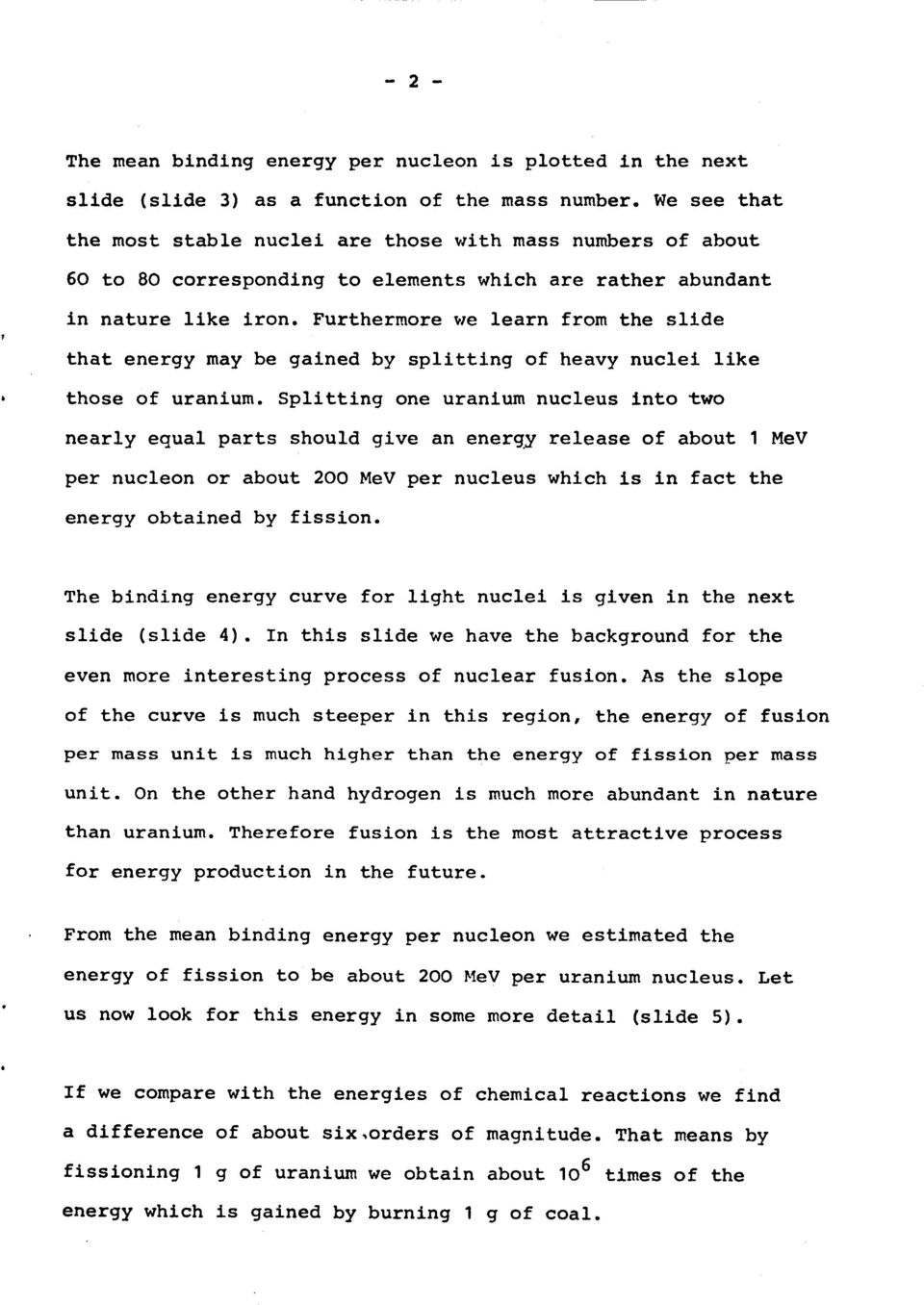 Furthermore tre learn from the sllde that energy may be galned by splitting of heavy nuclel like those of uranium.