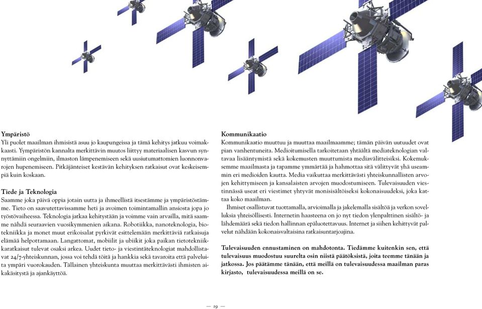 Pitkäjänteiset kestävän kehityksen ratkaisut ovat keskeisempiä kuin koskaan. Tiede ja Teknologia Saamme joka päivä oppia jotain uutta ja ihmeellistä itsestämme ja ympäristöstämme.