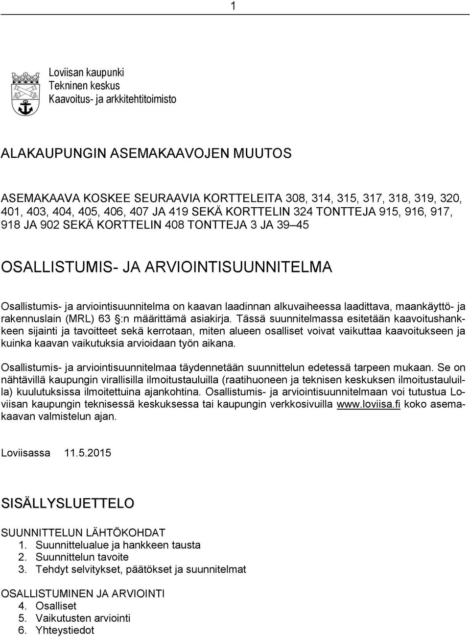 laadinnan alkuvaiheessa laadittava, maankäyttö- ja rakennuslain (MRL) 63 :n määrittämä asiakirja.