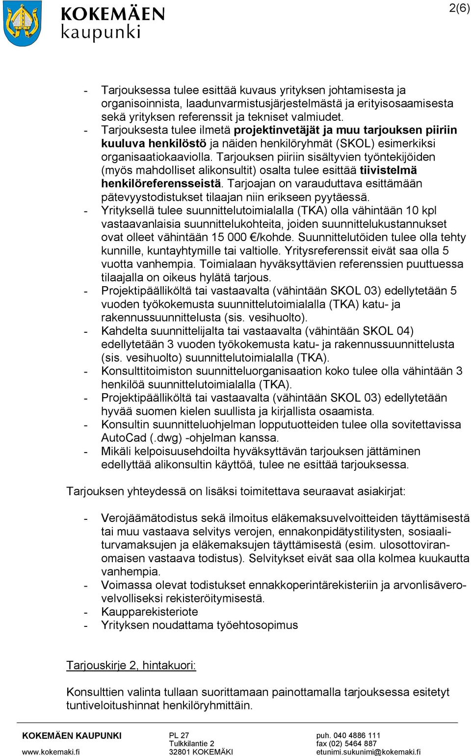 Tarjouksen piiriin sisältyvien työntekijöiden (myös mahdolliset alikonsultit) osalta tulee esittää tiivistelmä henkilöreferensseistä.