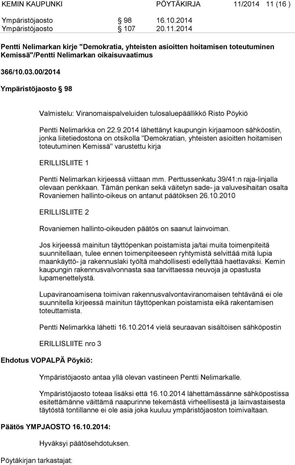 Valmistelu: Viranomaispalveluiden tulosaluepäällikkö Risto Pöykiö Pentti Nelimarkka on 22.9.