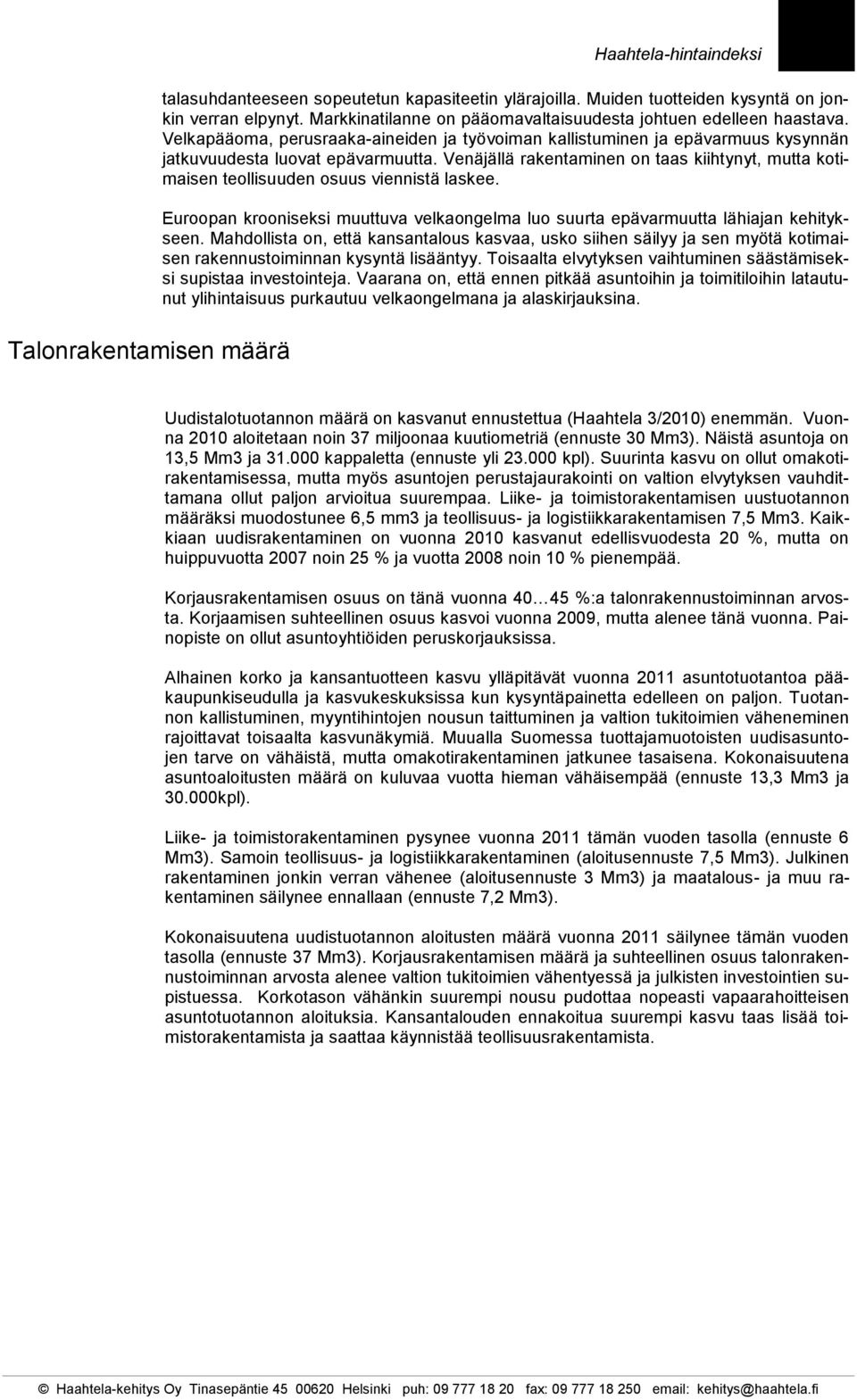 Venäjällä rakentaminen on taas kiihtynyt, mutta kotimaisen teollisuuden osuus viennistä laskee. Euroopan krooniseksi muuttuva velkaongelma luo suurta epävarmuutta lähiajan kehitykseen.