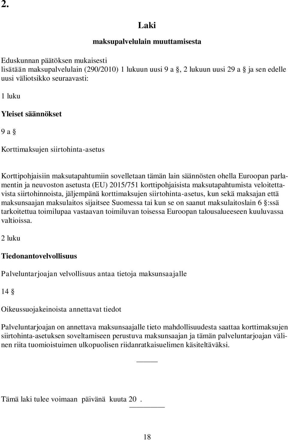 korttipohjaisista maksutapahtumista veloitettavista siirtohinnoista, jäljempänä korttimaksujen siirtohinta-asetus, kun sekä maksajan että maksunsaajan maksulaitos sijaitsee Suomessa tai kun se on