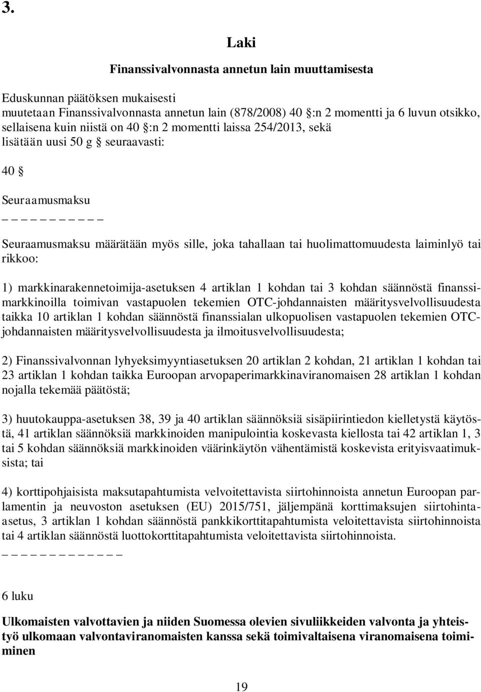 1) markkinarakennetoimija-asetuksen 4 artiklan 1 kohdan tai 3 kohdan säännöstä finanssimarkkinoilla toimivan vastapuolen tekemien OTC-johdannaisten määritysvelvollisuudesta taikka 10 artiklan 1