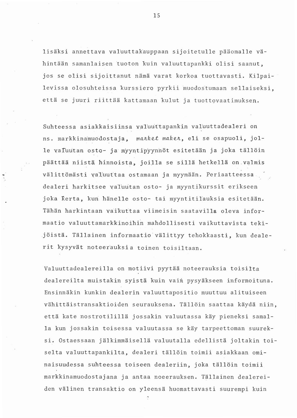 rnarkkinamuodostaja, ma~k~t mak~~, eli se osapuoli, jo1 le varutitan osto- ja myyntipyynnot esitetiin ja joka ti110in piittii niista hinnoista, joil1a se sil1i hetkel1i on.