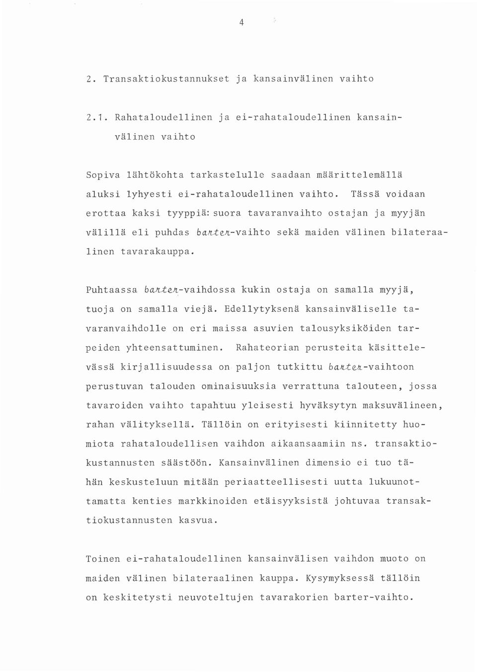 Tassa voidaan erottaa kaksi tyyppia: suora tavaranvaihto ostajan ja myyjan valilla eli puhdas baftt~ft-vaihto seka maiden valinen bilateraalinen tavarakauppa.