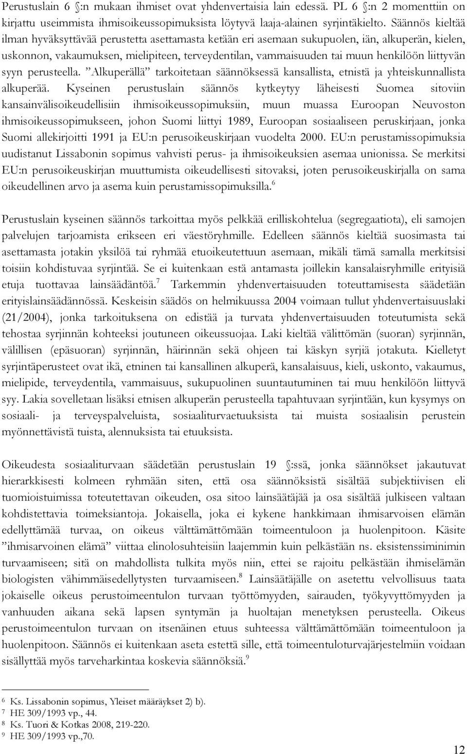 liittyvän syyn perusteella. Alkuperällä tarkoitetaan säännöksessä kansallista, etnistä ja yhteiskunnallista alkuperää.