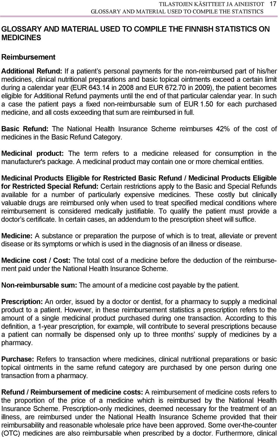 14 in 2008 and EUR 672.70 in 2009), the patient becomes eligible for Additional Refund payments until the end of that particular calendar year.