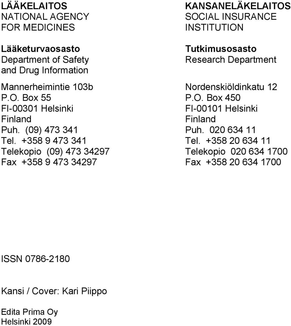 Box 55 P.O. Box 450 FI-00301 Helsinki FI-00101 Helsinki Finland Finland Puh. (09) 473 341 Puh. 020 634 11 Tel. +358 9 473 341 Tel.