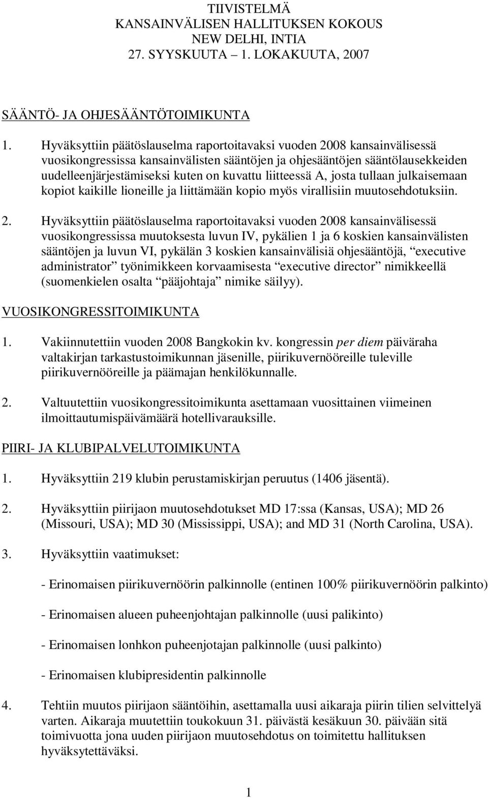 liitteessä A, josta tullaan julkaisemaan kopiot kaikille lioneille ja liittämään kopio myös virallisiin muutosehdotuksiin. 2.