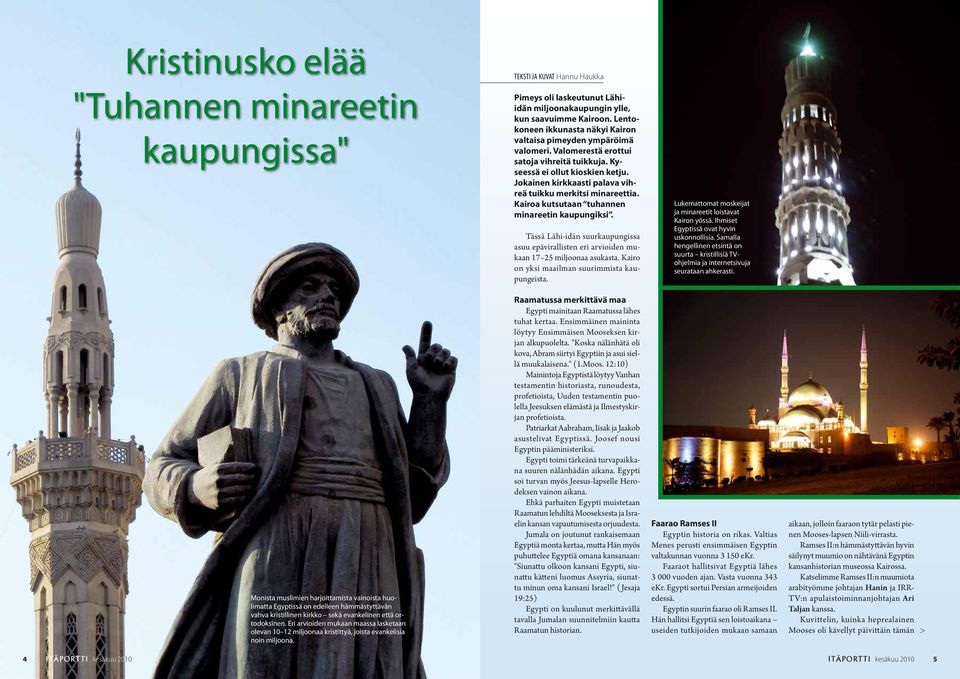 Jokainen kirkkaasti palava vihreä tuikku merkitsi minareettia. Kairoa kutsutaan tuhannen minareetin kaupungiksi.