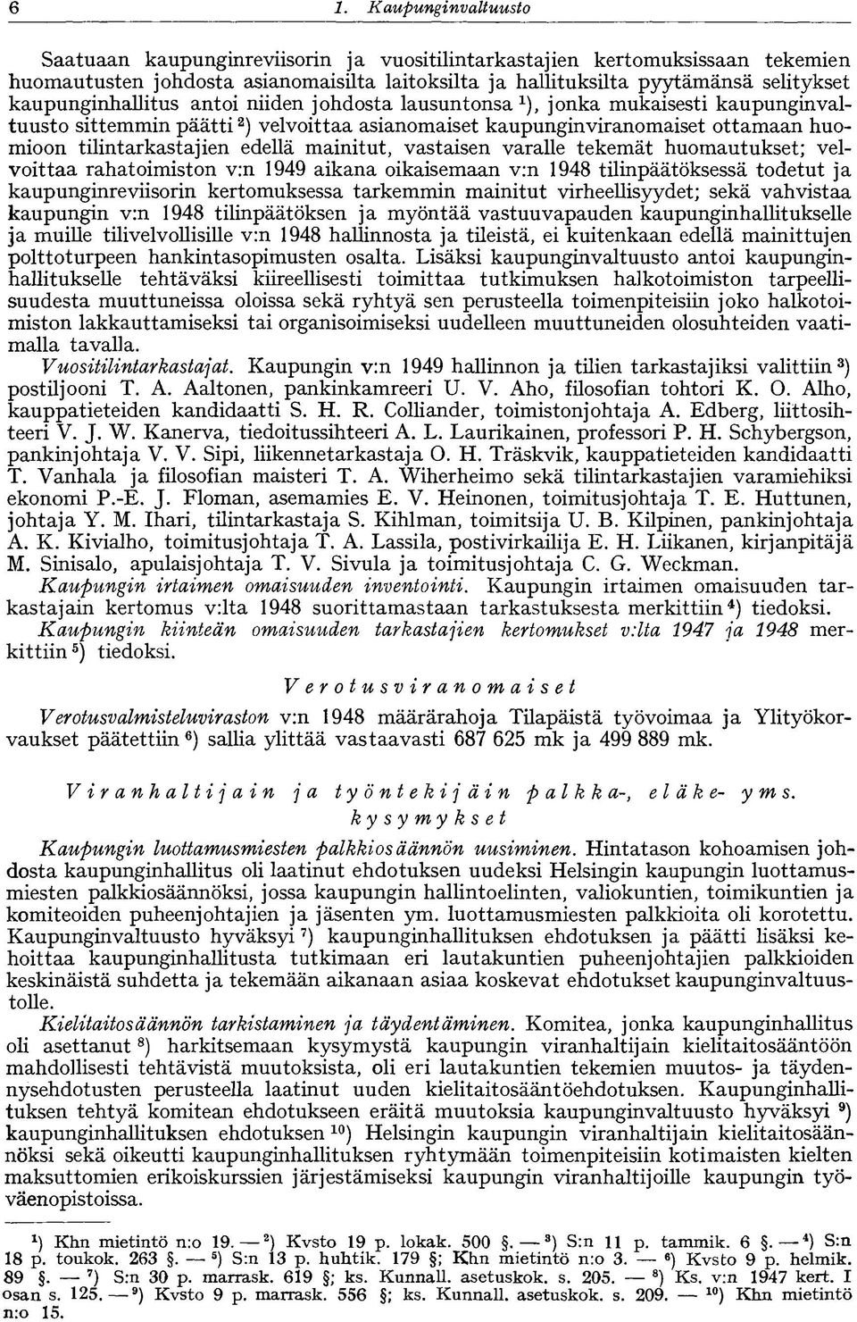 edellä mainitut, vastaisen varalle tekemät huomautukset; velvoittaa rahatoimiston v:n 1949 aikana oikaisemaan v:n 1948 tilinpäätöksessä todetut ja kaupunginreviisorin kertomuksessa tarkemmin mainitut