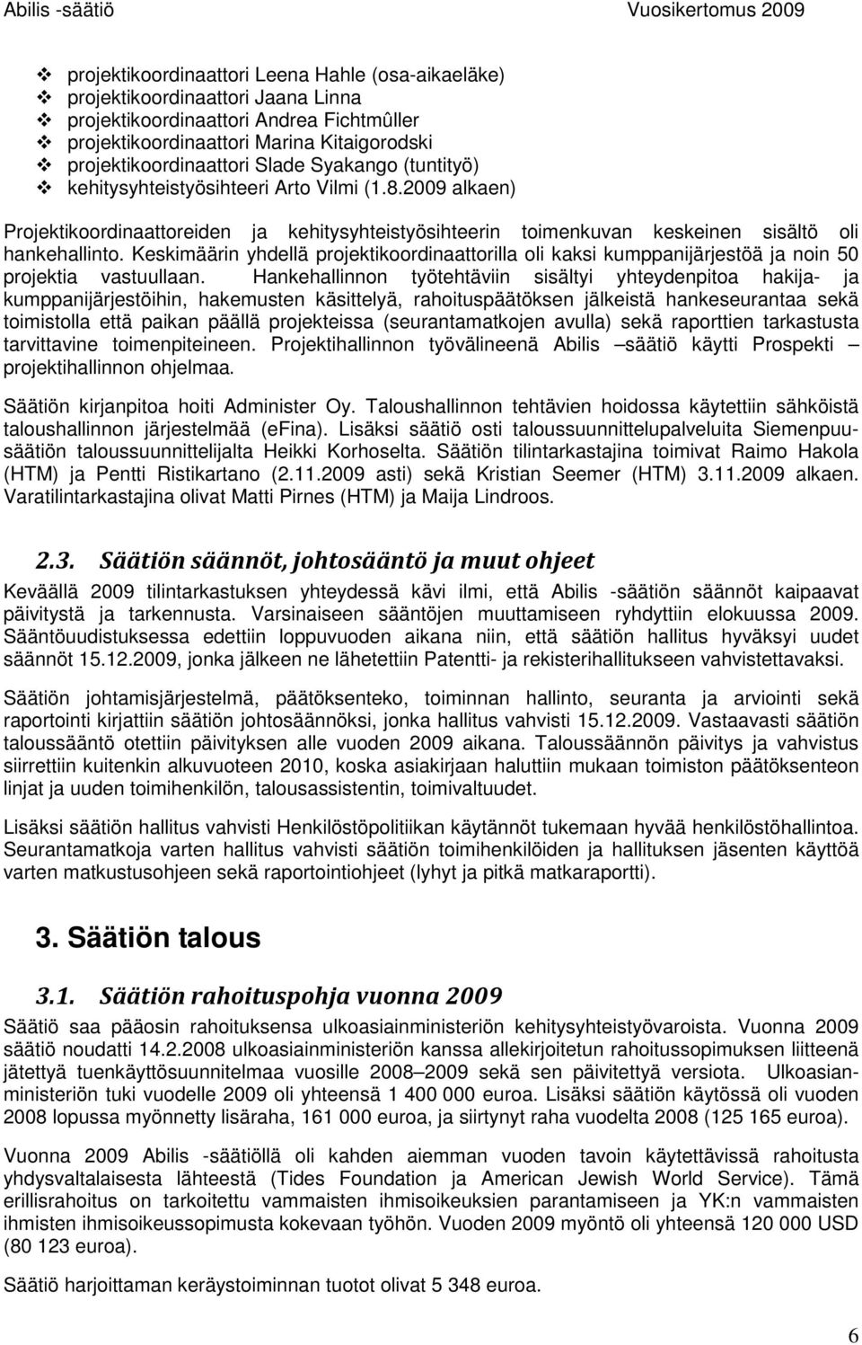 Keskimäärin yhdellä projektikoordinaattorilla oli kaksi kumppanijärjestöä ja noin 50 projektia vastuullaan.
