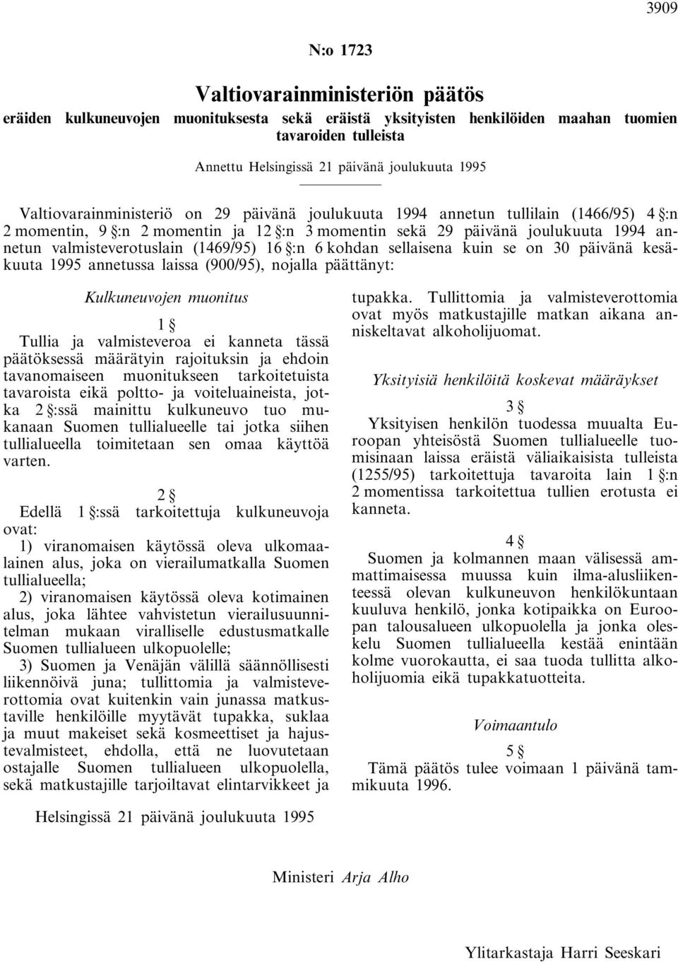 (1469/95) 16 :n 6 kohdan sellaisena kuin se on 30 päivänä kesäkuuta 1995 annetussa laissa (900/95), nojalla päättänyt: Kulkuneuvojen muonitus 1 Tullia ja valmisteveroa ei kanneta tässä päätöksessä