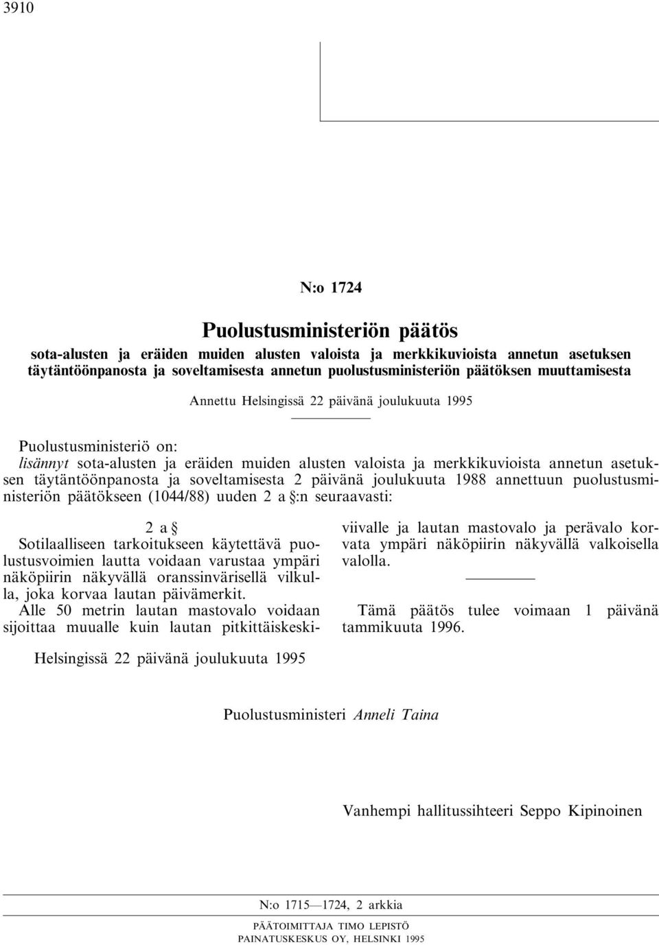 täytäntöönpanosta ja soveltamisesta 2 päivänä joulukuuta 1988 annettuun puolustusministeriön päätökseen (1044/88) uuden 2 a :n seuraavasti: 2a Sotilaalliseen tarkoitukseen käytettävä puolustusvoimien