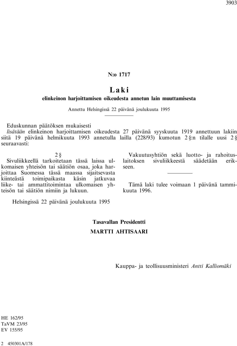 ulkomaisen yhteisön tai säätiön osaa, joka harjoittaa Suomessa tässä maassa sijaitsevasta kiinteästä toimipaikasta käsin jatkuvaa liike- tai ammattitoimintaa ulkomaisen yhteisön tai säätiön nimiin ja