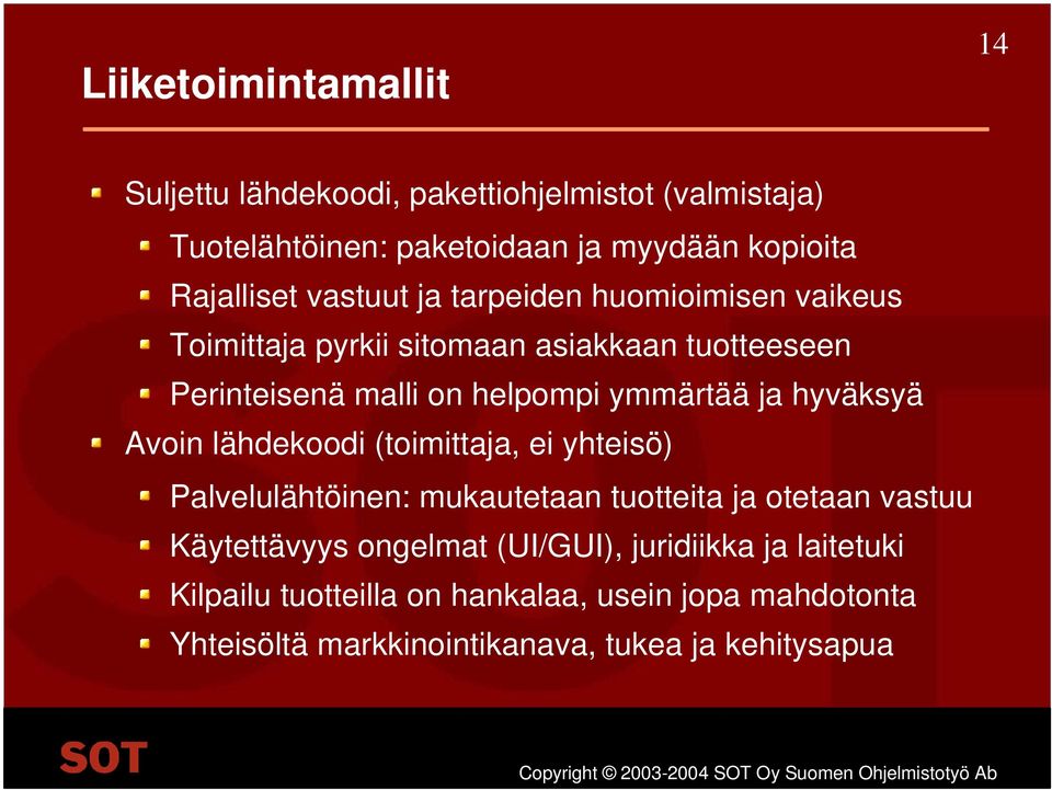 hyväksyä Avoin lähdekoodi (toimittaja, ei yhteisö) Palvelulähtöinen: mukautetaan tuotteita ja otetaan vastuu Käytettävyys ongelmat