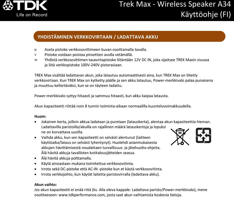 TREK Max sisältää ladattavan akun, joka latautuu automaattisesti aina, kun TREK Max on liitetty verkkovirtaan.