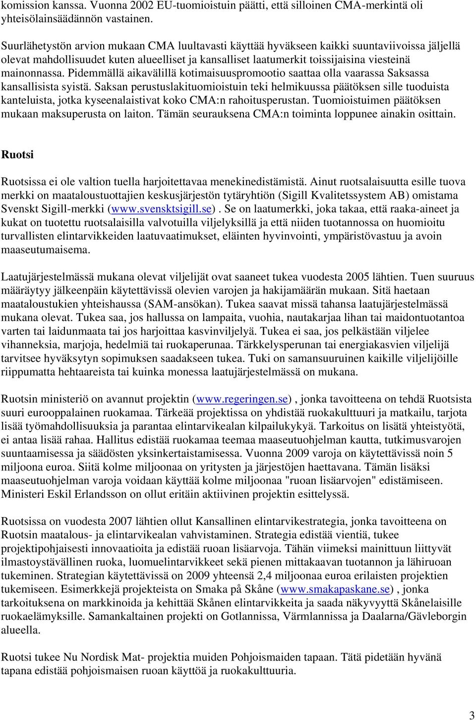 Pidemmällä aikavälillä kotimaisuuspromootio saattaa olla vaarassa Saksassa kansallisista syistä.