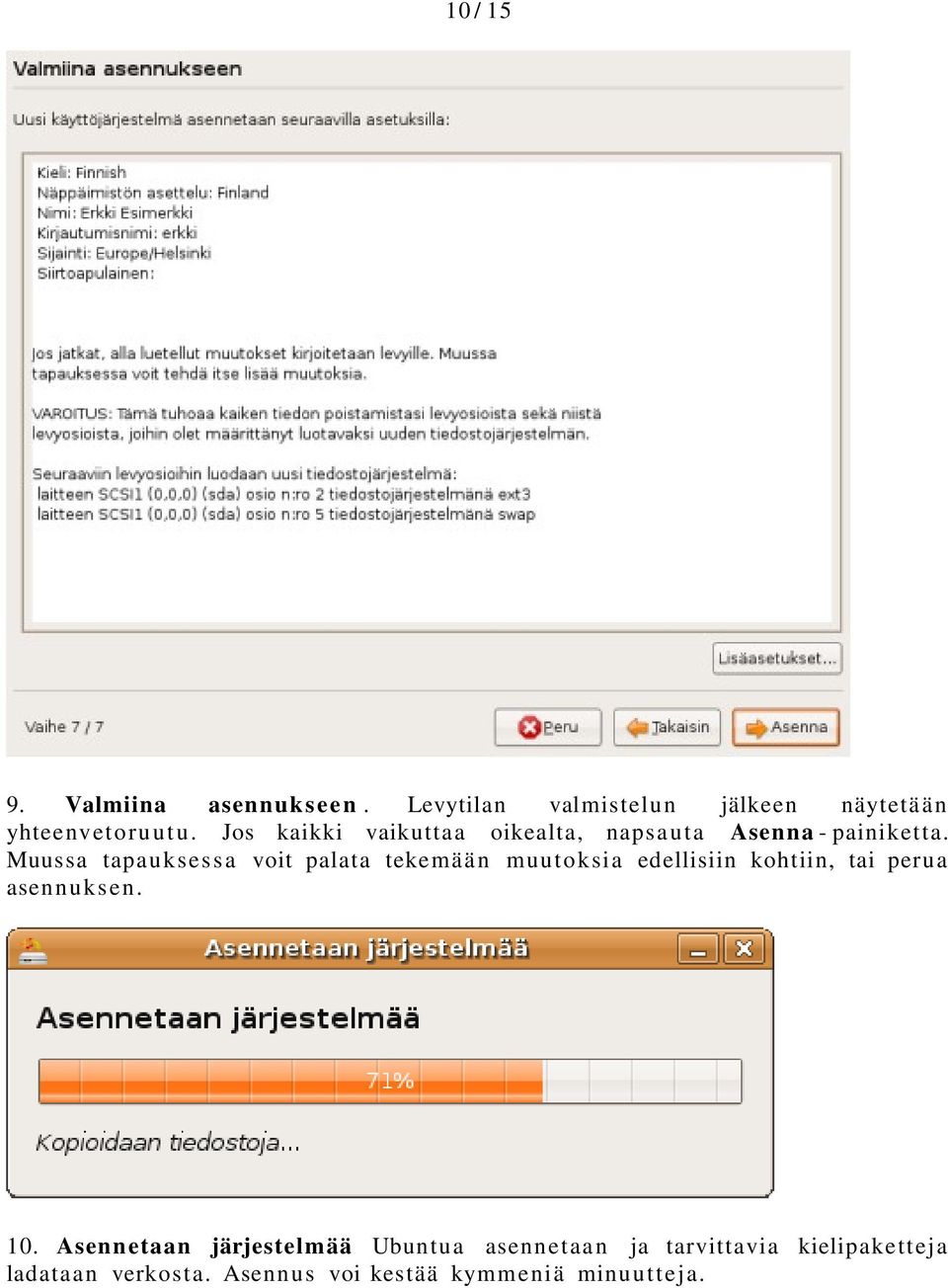 Muussa tapauksessa voit palata tekemään muutoksia edellisiin kohtiin, tai perua asennuksen. 10.
