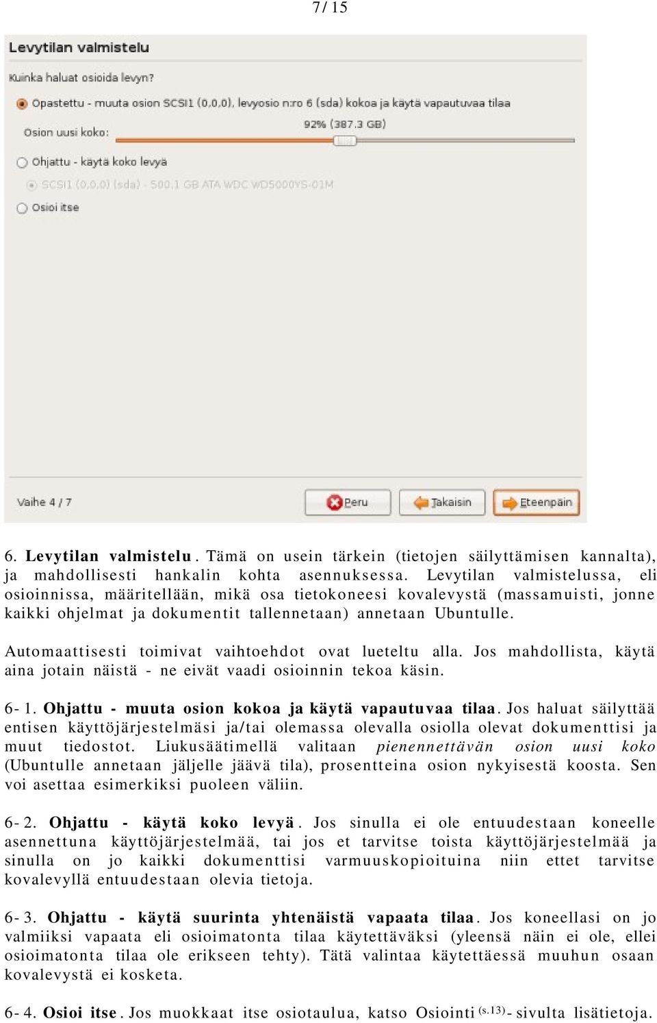 Automaattisesti toimivat vaihtoehdot ovat lueteltu alla. Jos mahdollista, käytä aina jotain näistä - ne eivät vaadi osioinnin tekoa käsin. 6-1. Ohjattu - muuta osion kokoa ja käytä vapautuvaa tilaa.