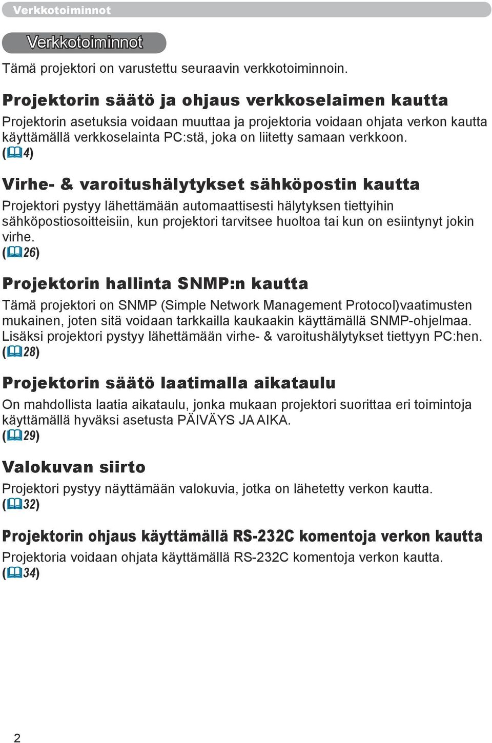 ( 4) Virhe- & varoitushälytykset sähköpostin kautta Projektori pystyy lähettämään automaattisesti hälytyksen tiettyihin sähköpostiosoitteisiin, kun projektori tarvitsee huoltoa tai kun on esiintynyt