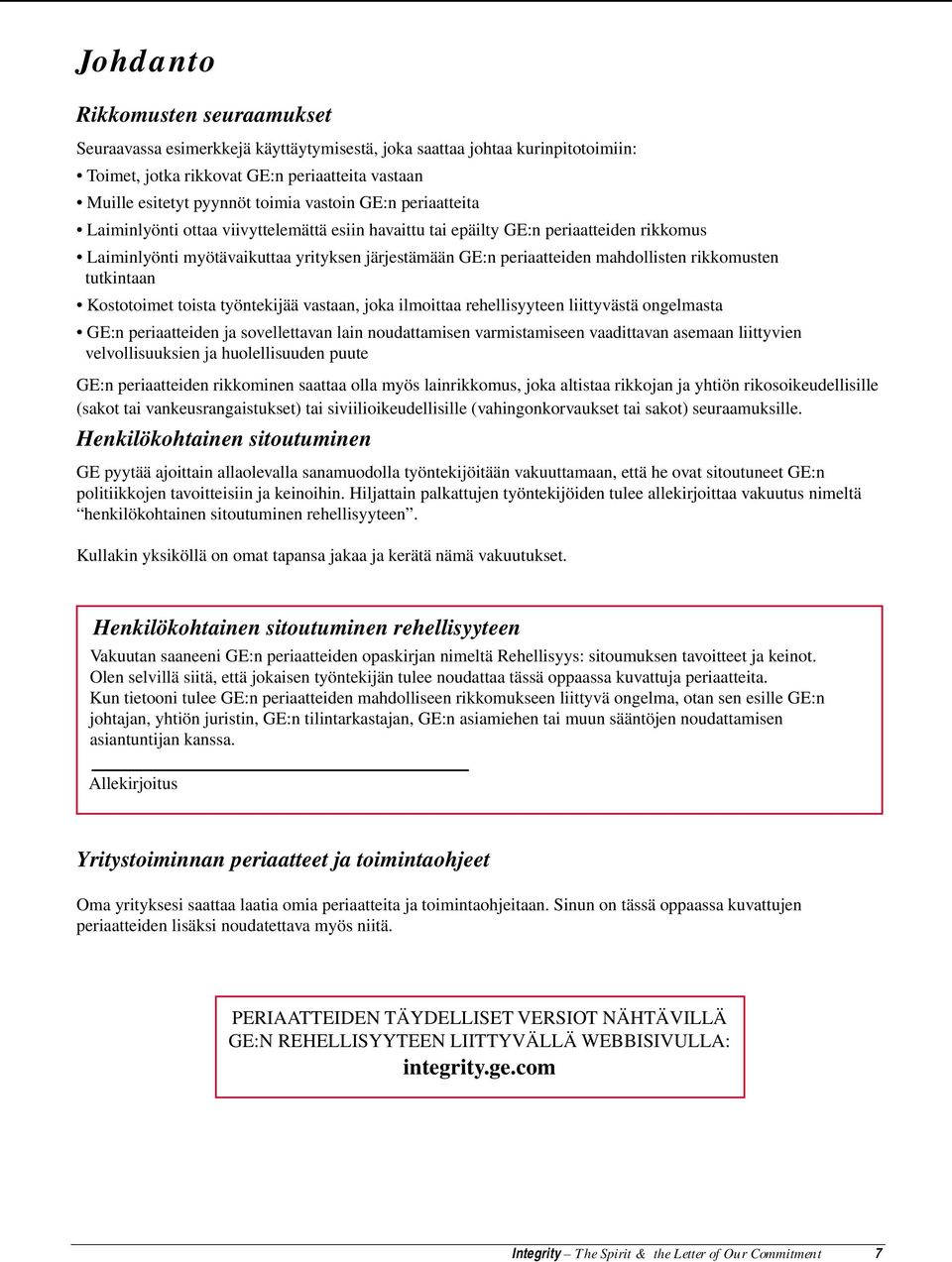 rikkomusten tutkintaan Kostotoimet toista työntekijää vastaan, joka ilmoittaa rehellisyyteen liittyvästä ongelmasta GE:n periaatteiden ja sovellettavan lain noudattamisen varmistamiseen vaadittavan