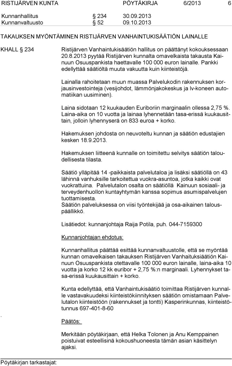 2013 pyytää Ristijärven kunnalta omavelkaista takausta Kainuun Osuuspankista haettavalle 100 000 euron lainalle. Pankki edel lyt tää säätiöltä muuta vakuutta kuin kiinteistöjä.
